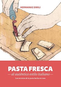 PASTA FRESCA AL AUTÉNTICO ESTILO ITALIANO. LOS SECRETOS DE LA PASTA HECHA EN CASA