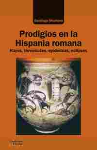 PRODIGIOS EN LA HISPANIA ROMANA. RAYOS, TERREMOTOS, EPIDEMIAS, ECLIPSES