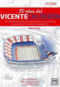 50 AÑOS DEL VICENTE CALDERON. LA HISTORIA DE UNA PASIÓN EN ROJO Y BLANCO