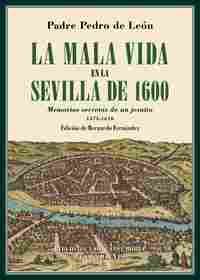 LA MALA VIDA EN LA SEVILLA DE 1600. MEMORIAS SECRETAS DE UN JESUITA 1575-1610