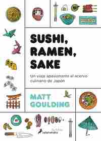 SUSHI, RAMEN, SAKE. UN VIAJE APASIONANTE AL ACERVO CULINARIO DE JAPÓN