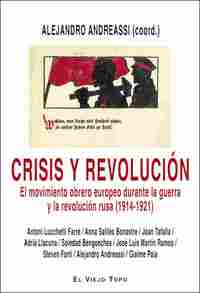 CRISIS Y REVOLUCION. EL MOVIMIENTO OBRERO EUROPEO DURANTE LA GUERRA Y LA REVOLUCION RUSA (1914-1921)