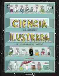 CIENCIA ILUSTRADA. GUÍA EN IMÁGENES DE LAS MARAVILLAS DEL UNIVERSO