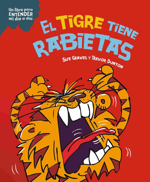 EL TIGRE TIENE RABIETAS. UN LIBRO PARA ENTENDER MI DIA A DIA