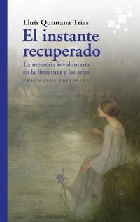 EL INSTANTE RECUPERADO. LA MEMORIA INVOLUNTARIA EN LA LITERATURA Y EN LAS ARTES
