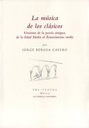 LA MUSICA DE LOS CLASICOS. VERSIONES DE LA POESIA ANTIGUA, DE LA EDAD MEDIA AL RENACIMIENTO TARDIO