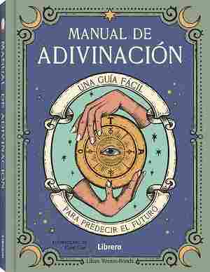 MANUAL DE ADIVINACION. UNA GUIA FÁCIL PARA PREDECIR EL FUTURO