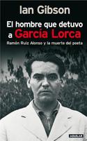 HOMBRE QUE DETUVO A GARCIA LORCA, EL. RAMON RUIS ALONSO Y LA MUERTE DE