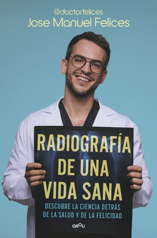 RADIOGRAFÍA DE UNA VIDA SANA. DESCUBRE LA CIENCIA DETRÁS DE LA SALUD Y LA FELICIDAD