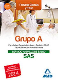 TEMARIO COMÚN Y TEST GRUPO A DEL SAS: FACULTATIVO ESPECIALISTA ÁREA. PEDIATRA EBAP. TÉCNICO FUNCIÓN
