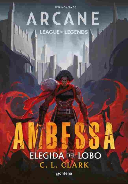 AMBESSA. ELEGIDA DEL LOBO. UNA NOVELA DE LEAGUE OF LEGENDS: ARCANE
