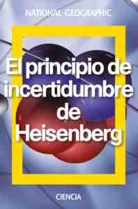 EL PRINCIPIO DE INCERTIDUMBRE DE HEISENBERG. NATIONAL GEOGRAPHIC