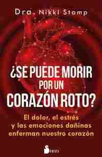 ¿SE PUEDE MORIR PO UN CORAZÓN ROTO?. EL DOLOR, EL ESTRÉS Y LAS EMOCIONES DAÑINAS ENFERMAN NUESTRO CO