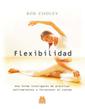 FLEXIBILIDAD. UNA FORMA INTELIGENTE DE PRACTICAR ESTIRAMIENTOS Y FORTA
